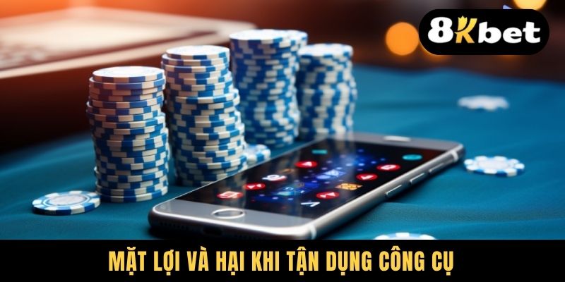 Mặt lợi và hại khi tận dụng công cụ