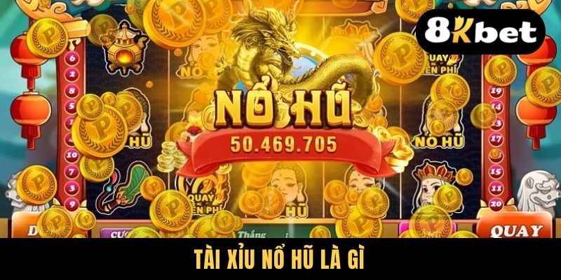 Tài xỉu nổ hũ là gì