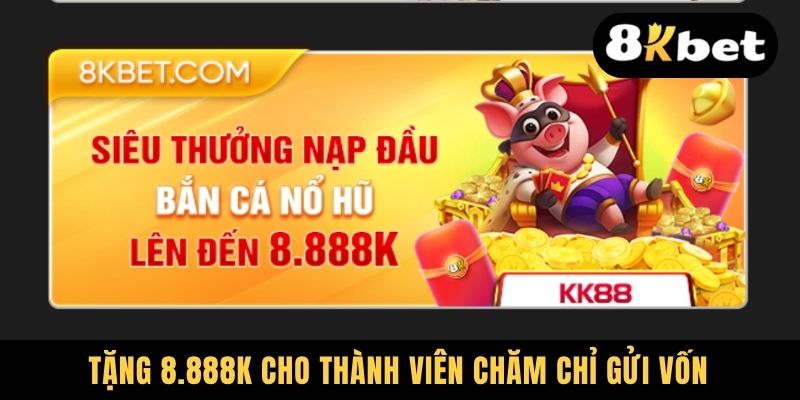 Tặng 8.888k cho thành viên chăm chỉ gửi vốn