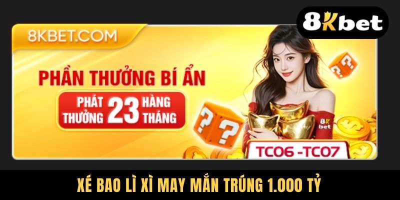 Xé bao lì xì may mắn trúng 1.000 tỷ